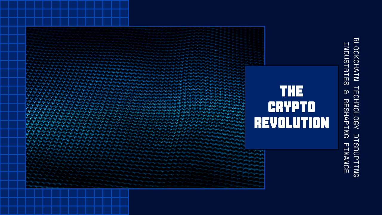 The Crypto Revolution: How Blockchain Technology is Disrupting Industries and Reshaping Finance