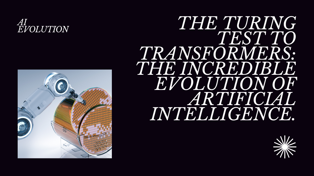 The Evolution of Artificial Intelligence: From Turing to Transformers