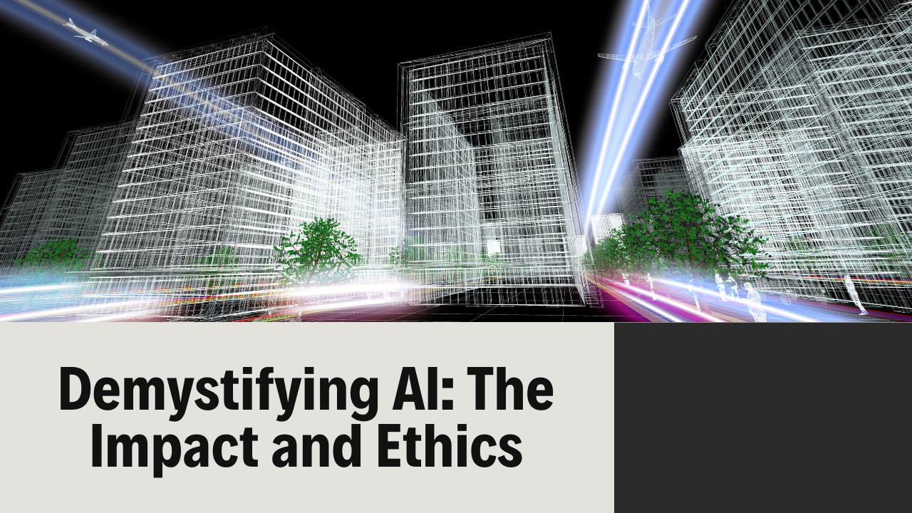 Demystifying AI: Exploring the Impact and Ethical Considerations of Artificial Intelligence