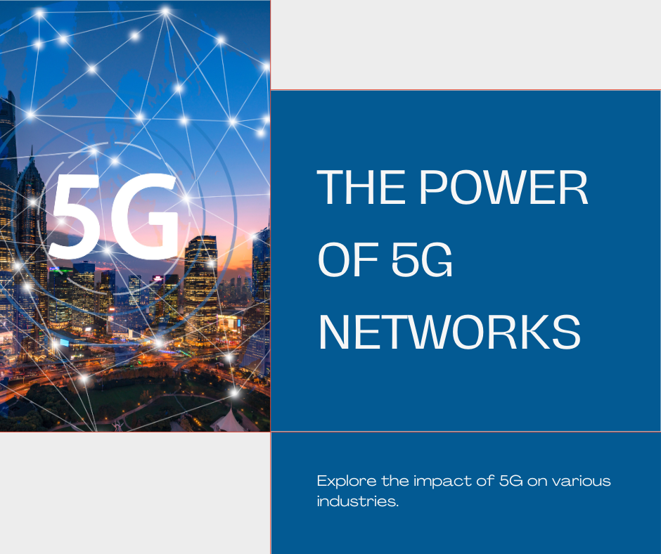 Unlocking the Potential of 5G: How Next-Generation Networks Are Transforming Industries